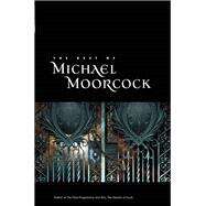 The Best of Michael Moorcock by Moorcock, Michael; Davey, John; VanderMeer, Jeff, 9781892391865
