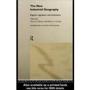 The New Industrial Geography: Regions, Regulation and Institutions by Barnes, Trevor; Gertler, Meric S., 9780203021866