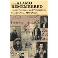 The Alamo Remembered: Tejano Accounts and Perspectives by MATOVINA TIMOTHY M., 9780292751866