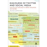 Discourse of Twitter and Social Media How We Use Language to Create Affiliation on the Web by Zappavigna, Michele, 9781441141866