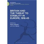 Britain and the Threat to Stability in Europe, 1918-45 by Catterall, Peter; Morris, C. J., 9781474291866