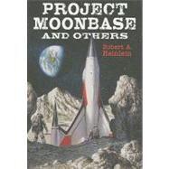 Project Moonbase and Others by Heinlein, Robert A., 9781596061866