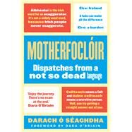 Motherfoclir Dispatches from a Not So Dead Language by O' Saghdha, Darach, 9781786691866