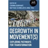 Degrowth in Movement(s) Exploring Pathways for Transformation by Treu, Nina; Schmelzer, Matthias; Burkhart, Corinna, 9781789041866