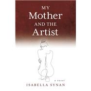 My Mother and the Artist by Synan, Isabella, 9798350971866