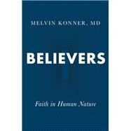 Believers Faith in Human Nature by Konner, Melvin, 9780393651867