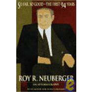 So Far, So Good The First 94 Years by Neuberger, Roy R., 9780471171867
