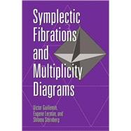 Symplectic Fibrations and Multiplicity Diagrams by Victor Guillemin , Eugene Lerman , Shlomo Sternberg, 9780521111867