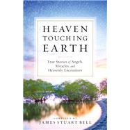 Heaven Touching Earth by Bell, James Stuart, 9780764211867
