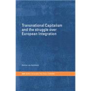 Transnational Capitalism and the Struggle over European Integration by van Apeldoorn,Bastiaan, 9781138811867