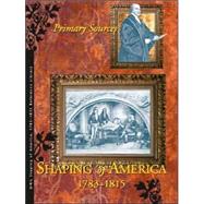 Shaping of America 1783-1815 by Hanes, Sharon M.; Hanes, Richard Clay; Baker, Lawrence W., 9781414401867