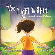 The Light Within A Book of Mindfulness by Henry, Stephanie; G., Ignacio, 9781483571867