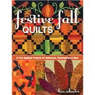 Festive Fall Quilts 21 Fun Appliqué Projects for Halloween, Thanksgiving & More by Schaefer, Kim, 9781617451867