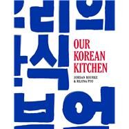 Our Korean Kitchen by Bourke, Jordan; Pyo, Rejina; Fisher, Tara, 9781681881867