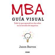 MBA Gua visual Todo lo que aprend en dos aos en la escuela de negocios by Barron, Jason, 9786075571867