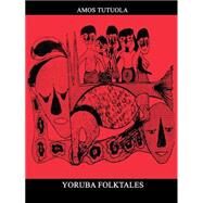 Yoruba Folktales by Tutuola, Amos, 9789781211867