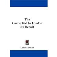 The Casino Girl in London by Herself by Dunham, Curtis, 9780548311868