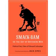 Smack-bam, or the Art of Governing Men by Laboulaye, douard; Zipes, Jack David, 9780691181868