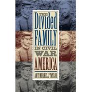The Divided Family in Civil War America by Taylor, Amy Murrell, 9780807861868