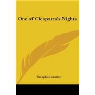 One Of Cleopatra's Nights by Gautier, Theophile, 9781417911868
