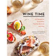 Wine Time 70+ Recipes for Simple Bites That Pair Perfectly with Wine by Scott-Goodman, Barbara; May, Jennifer, 9781452181868
