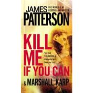 Kill Me If You Can by Patterson, James; Karp, Marshall, 9780446571869