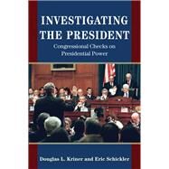 Investigating the President by Kriner, Douglas L.; Schickler, Eric, 9780691171869