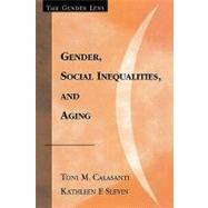 Gender, Social Inequalities, and Aging by Calasanti, Toni M.; Slevin, Kathleen F., 9780759101869
