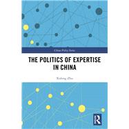 The Politics of Expertise in China: Knowledge Entrepreneurship and Policy Changes by Zhu; Xufeng, 9781138651869