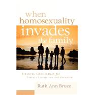 When Homosexuality Invades the Family by Bruce, Ruth Ann, 9781594671869