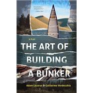 The Art of Building a Bunker by Lazarus, Adam; Verdecchia, Guillermo, 9781772011869