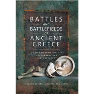 Battles and Battlefields of Ancient Greece by Butera, C. Jacob; Sears, Matthew A., 9781783831869