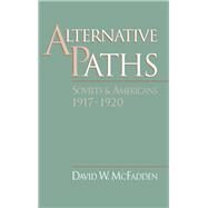 Alternative Paths Soviets and Americans, 1917-1920 by McFadden, David W., 9780195071870