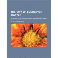 History of Lochleven Castle by Burns Begg, Robert, 9780217221870