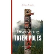 Discovering Totem Poles: A Traveler's Guide by Jonaitis, Aldona, 9780295991870