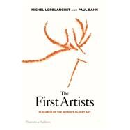 The First Artists In Search of the World's Oldest Art by Bahn, Paul; Lorblanchet, Michel; Soulages, Pierre, 9780500051870