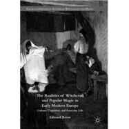 The Realities of Witchcraft and Popular Magic in Early Modern Europe Culture, Cognition and Everyday Life by Bever, Edward, 9781137311870