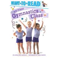 My First Gymnastics Class Ready-to-Read Pre-Level 1 by Capucilli, Alyssa Satin; Hanifin, Laura, 9781481461870