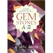 Gemstones A to Z A Handy Reference to Healing Crystals by Stein, Diane, 9781580911870
