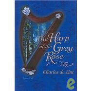 Harp Of The Grey Rose by de Lint, Charles, 9781931081870