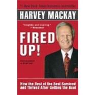Fired Up! How the Best of the Best Survived and Thrived After Getting the Boot by MACKAY, HARVEY, 9780345471871