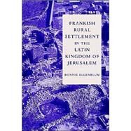 Frankish Rural Settlement in the Latin Kingdom of Jerusalem by Ronnie Ellenblum, 9780521521871