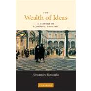 The Wealth of Ideas: A History of Economic Thought by Alessandro Roncaglia, 9780521691871