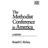 The Methodist Conference in America: A History by Richey, Russell E., 9780687021871