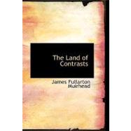 Land of Contrasts : A Briton's View of His American Kin by Muirhead, James Fullarton, 9781434611871