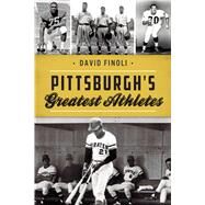 Pittsburgh's Greatest Athletes by Finoli, David, 9781467141871
