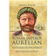 The Roman Emperor Aurelian by White, John F., 9781526781871