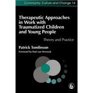 Therapeutic Approaches in Work With Traumatised Children and Young People: Theory and Practice by Tomlinson, Patrick, 9781843101871