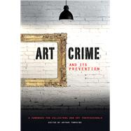 Art Crime and its Prevention A Handbook for Collectors and Art Professionals by Tompkins, Arthur; Charney, Noah, 9781848221871