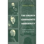 The Church Confronts Modernity by Woods, Thomas E., JR., 9780231131872